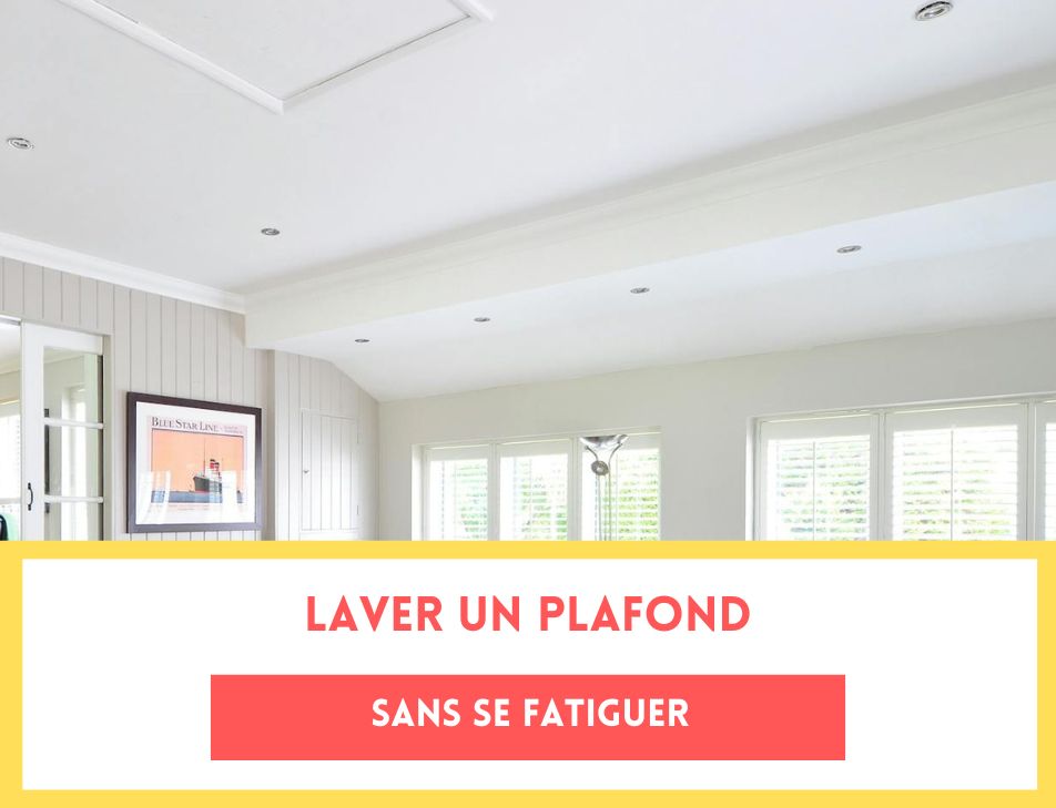 laver un plafond sans se fatiguer